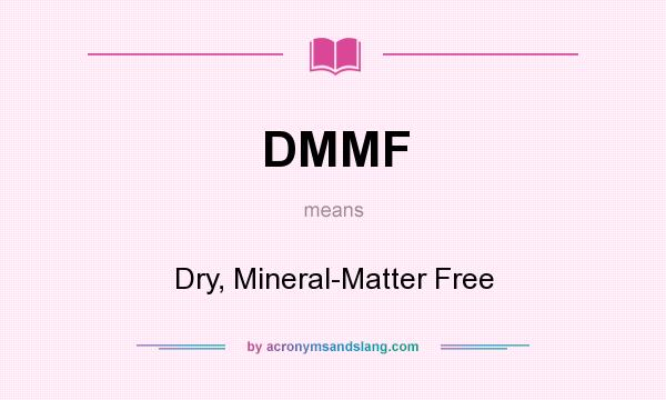 What does DMMF mean? It stands for Dry, Mineral-Matter Free
