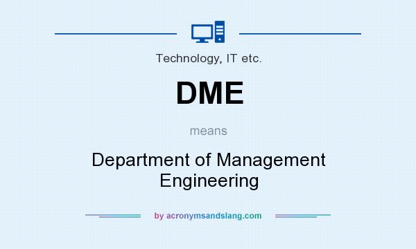 What does DME mean? It stands for Department of Management Engineering