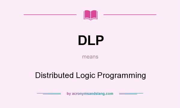 What does DLP mean? It stands for Distributed Logic Programming