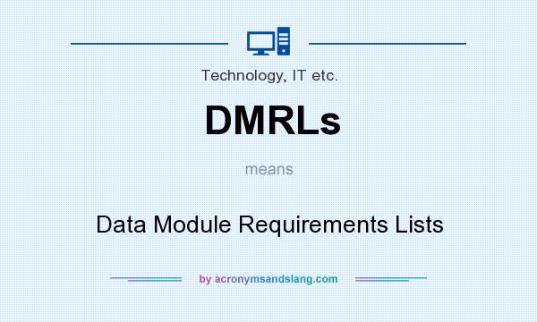What does DMRLs mean? It stands for Data Module Requirements Lists
