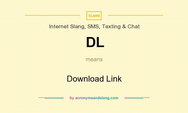 What does DL mean? It stands for Download Link
