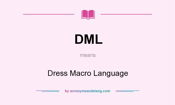 What does DML mean? It stands for Dress Macro Language