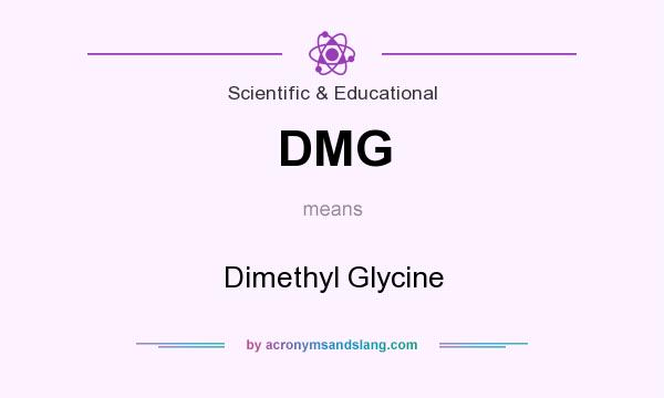 What does DMG mean? It stands for Dimethyl Glycine