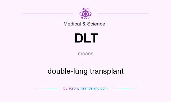 What does DLT mean? It stands for double-lung transplant