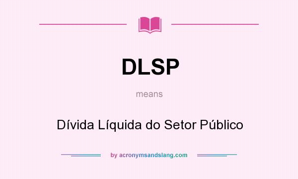 What does DLSP mean? It stands for Dívida Líquida do Setor Público