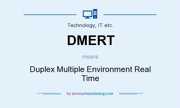 What does DMERT mean? It stands for Duplex Multiple Environment Real Time