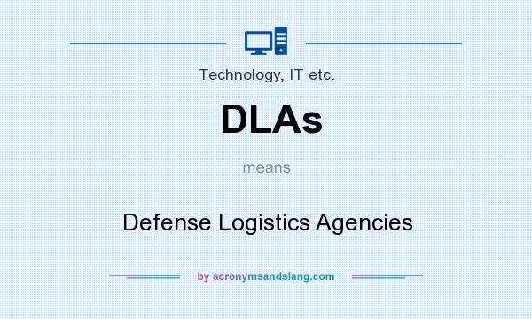 What does DLAs mean? It stands for Defense Logistics Agencies