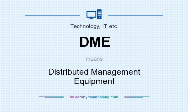 What does DME mean? It stands for Distributed Management Equipment
