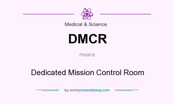 What does DMCR mean? It stands for Dedicated Mission Control Room