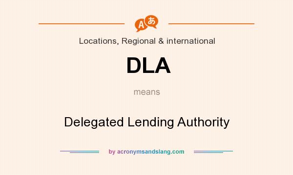 What does DLA mean? It stands for Delegated Lending Authority