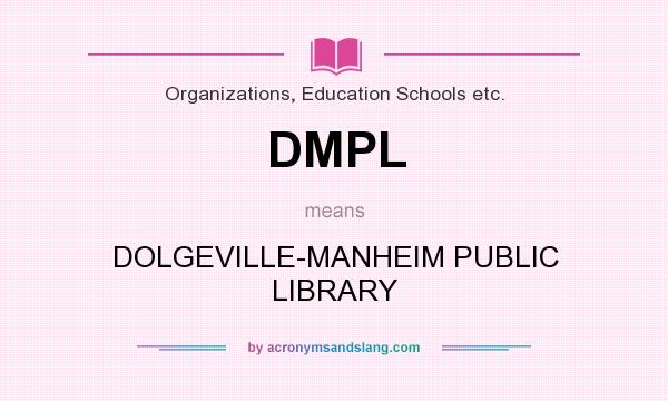 What does DMPL mean? It stands for DOLGEVILLE-MANHEIM PUBLIC LIBRARY