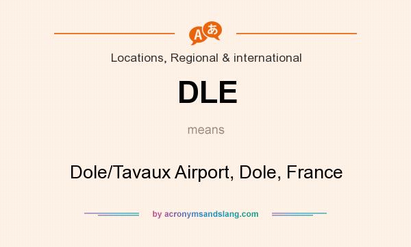 What does DLE mean? It stands for Dole/Tavaux Airport, Dole, France