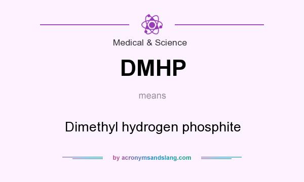 What does DMHP mean? It stands for Dimethyl hydrogen phosphite