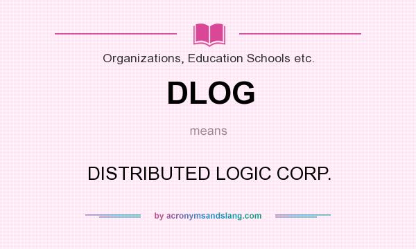 What does DLOG mean? It stands for DISTRIBUTED LOGIC CORP.