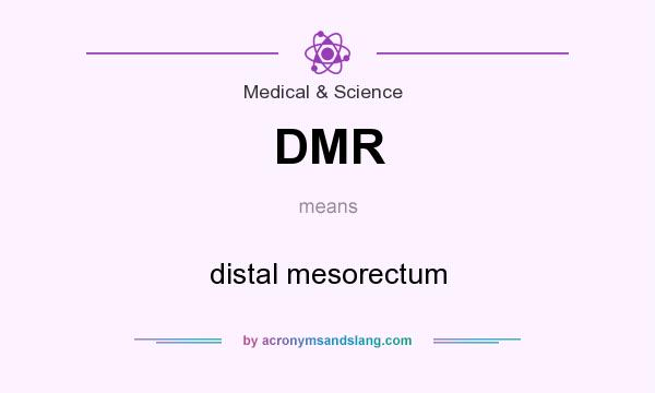 What does DMR mean? It stands for distal mesorectum