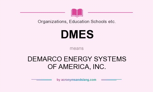 What does DMES mean? It stands for DEMARCO ENERGY SYSTEMS OF AMERICA, INC.