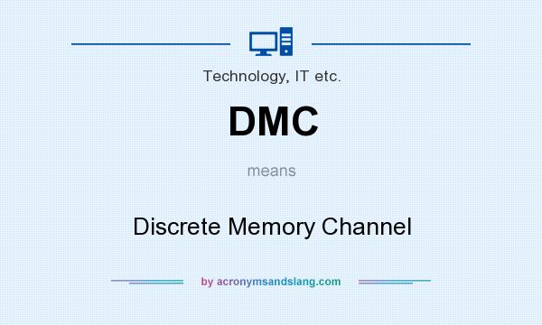 What does DMC mean? It stands for Discrete Memory Channel
