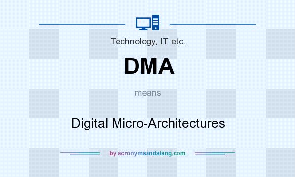 What does DMA mean? It stands for Digital Micro-Architectures