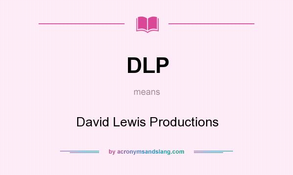 What does DLP mean? It stands for David Lewis Productions