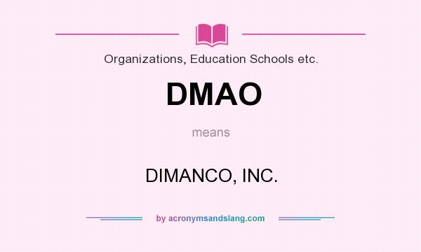What does DMAO mean? It stands for DIMANCO, INC.