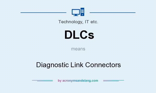 What does DLCs mean? It stands for Diagnostic Link Connectors