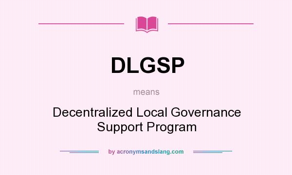 What does DLGSP mean? It stands for Decentralized Local Governance Support Program