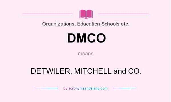 What does DMCO mean? It stands for DETWILER, MITCHELL and CO.