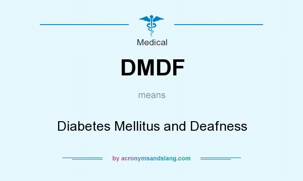 What does DMDF mean? It stands for Diabetes Mellitus and Deafness