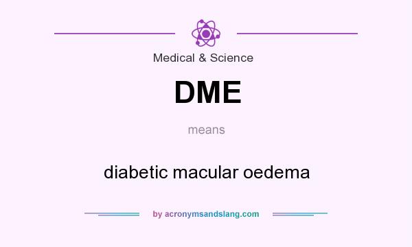 What does DME mean? It stands for diabetic macular oedema