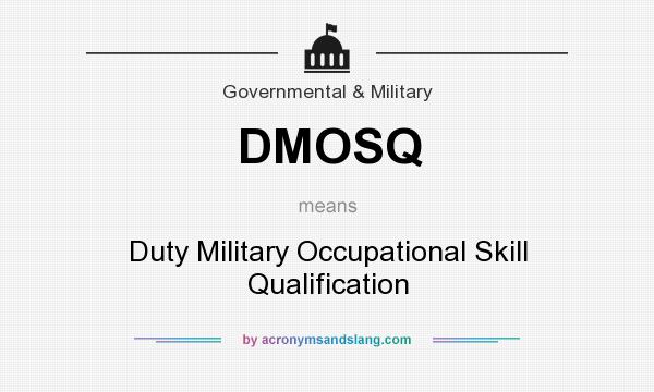 What does DMOSQ mean? It stands for Duty Military Occupational Skill Qualification