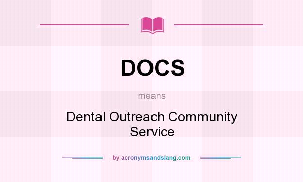 What does DOCS mean? It stands for Dental Outreach Community Service