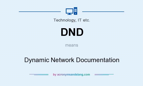 What does DND mean? It stands for Dynamic Network Documentation