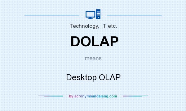 What does DOLAP mean? It stands for Desktop OLAP