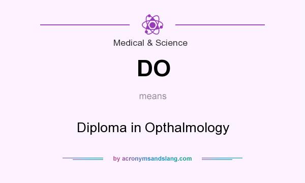 What does DO mean? It stands for Diploma in Opthalmology
