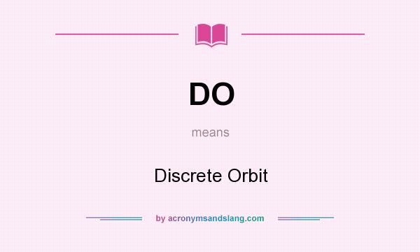 What does DO mean? It stands for Discrete Orbit