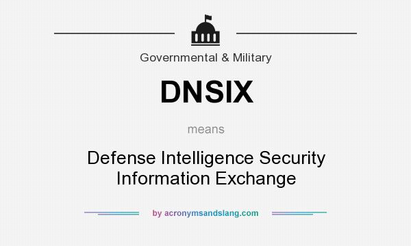 What does DNSIX mean? It stands for Defense Intelligence Security Information Exchange