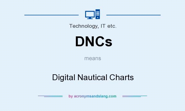 What does DNCs mean? It stands for Digital Nautical Charts