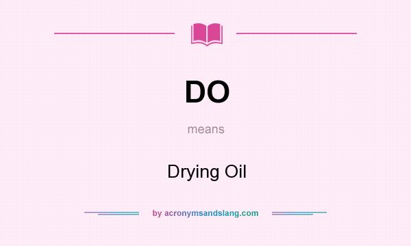 What does DO mean? It stands for Drying Oil