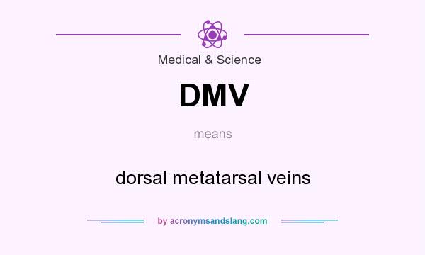 What does DMV mean? It stands for dorsal metatarsal veins