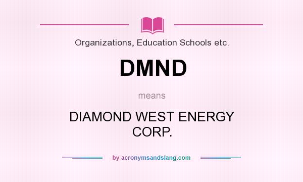 What does DMND mean? It stands for DIAMOND WEST ENERGY CORP.