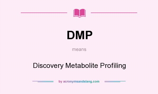 What does DMP mean? It stands for Discovery Metabolite Profiling