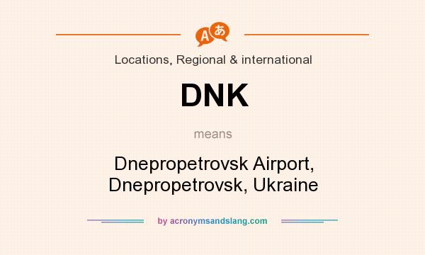 What does DNK mean? It stands for Dnepropetrovsk Airport, Dnepropetrovsk, Ukraine