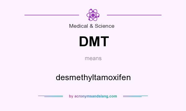 What does DMT mean? It stands for desmethyltamoxifen