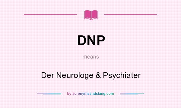 What does DNP mean? It stands for Der Neurologe & Psychiater