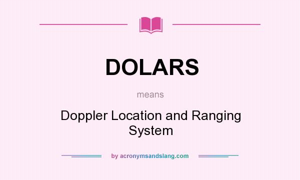 What does DOLARS mean? It stands for Doppler Location and Ranging System