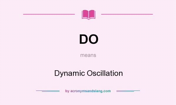 What does DO mean? It stands for Dynamic Oscillation