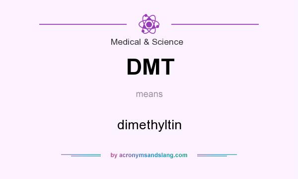 What does DMT mean? It stands for dimethyltin