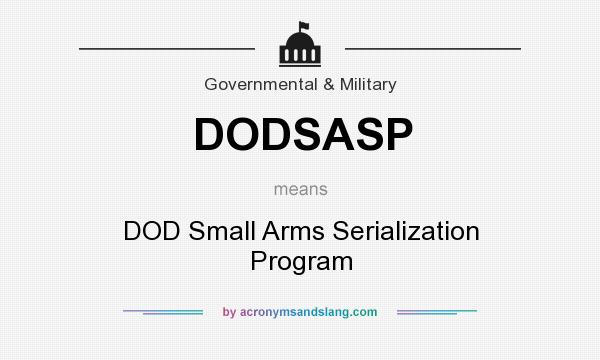 What does DODSASP mean? It stands for DOD Small Arms Serialization Program