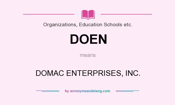 What does DOEN mean? It stands for DOMAC ENTERPRISES, INC.