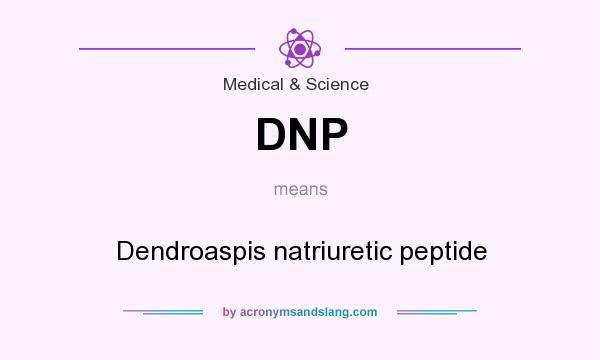 What does DNP mean? It stands for Dendroaspis natriuretic peptide